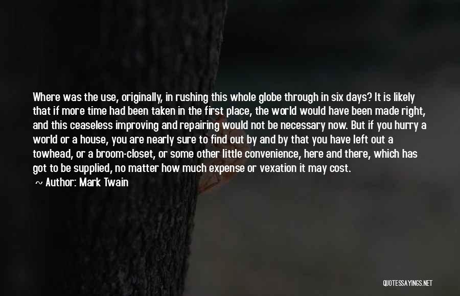 Mark Twain Quotes: Where Was The Use, Originally, In Rushing This Whole Globe Through In Six Days? It Is Likely That If More