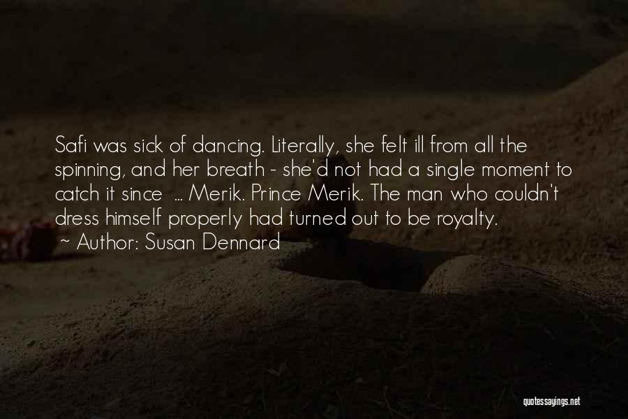 Susan Dennard Quotes: Safi Was Sick Of Dancing. Literally, She Felt Ill From All The Spinning, And Her Breath - She'd Not Had