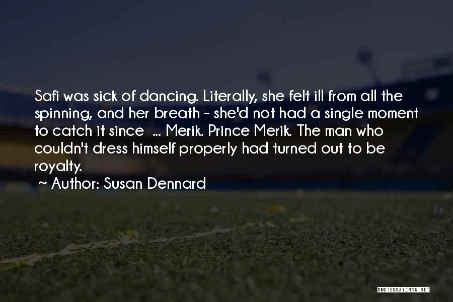 Susan Dennard Quotes: Safi Was Sick Of Dancing. Literally, She Felt Ill From All The Spinning, And Her Breath - She'd Not Had