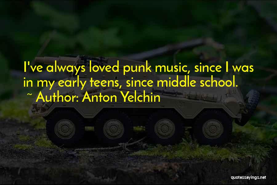 Anton Yelchin Quotes: I've Always Loved Punk Music, Since I Was In My Early Teens, Since Middle School.