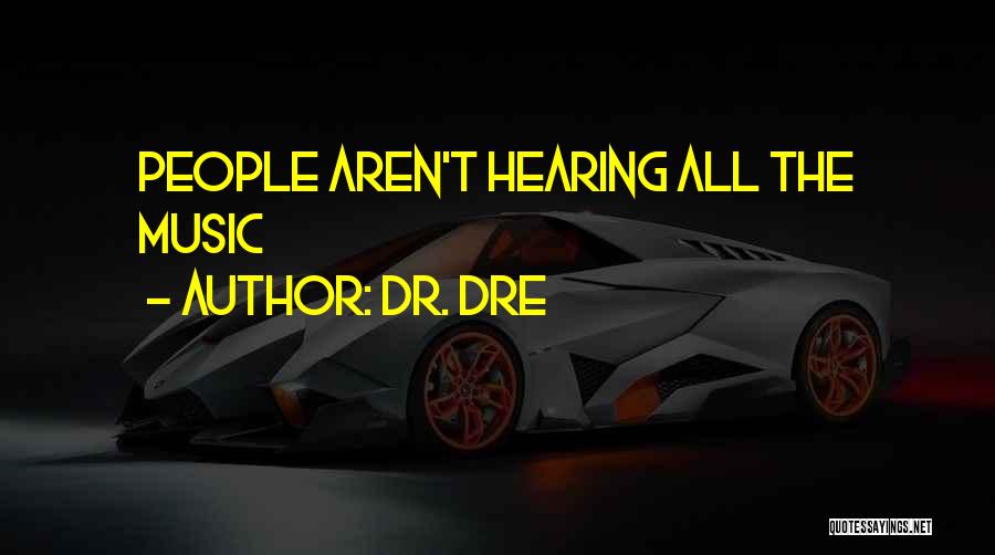 Dr. Dre Quotes: People Aren't Hearing All The Music