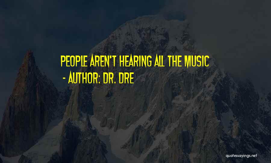 Dr. Dre Quotes: People Aren't Hearing All The Music