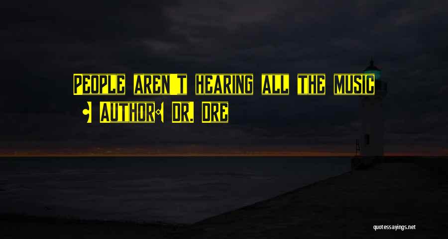 Dr. Dre Quotes: People Aren't Hearing All The Music