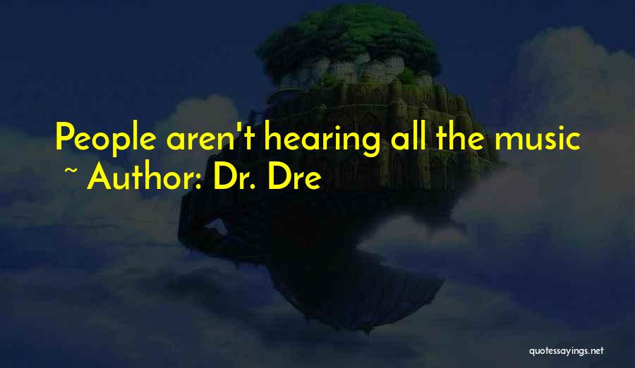 Dr. Dre Quotes: People Aren't Hearing All The Music