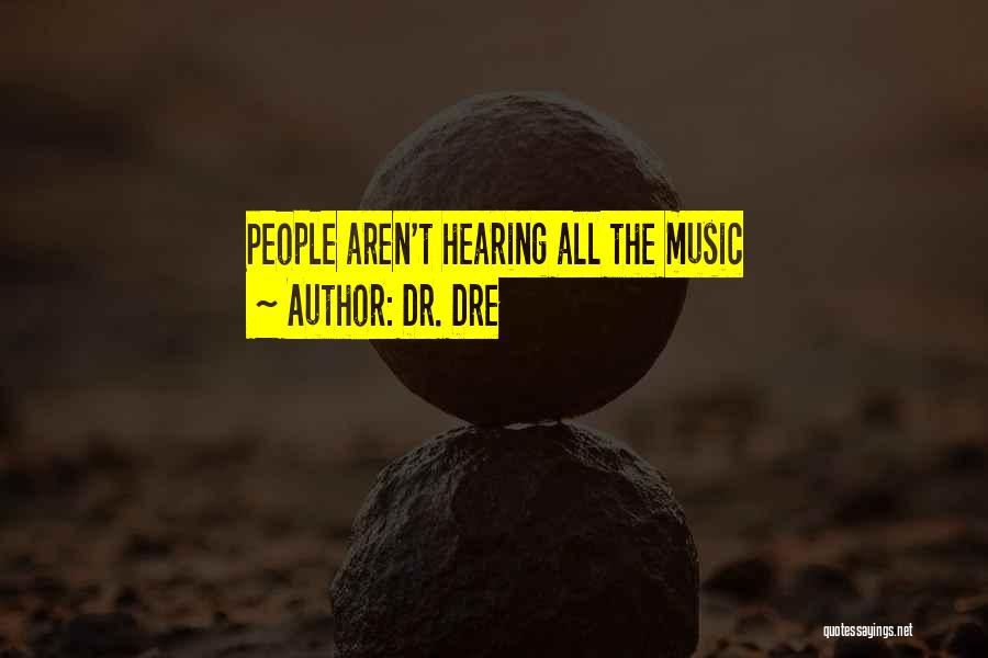 Dr. Dre Quotes: People Aren't Hearing All The Music