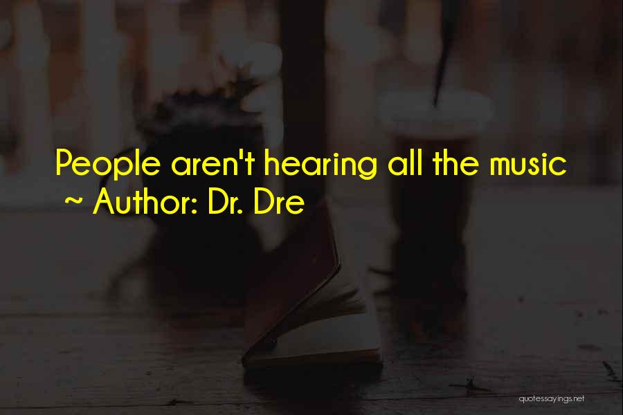 Dr. Dre Quotes: People Aren't Hearing All The Music