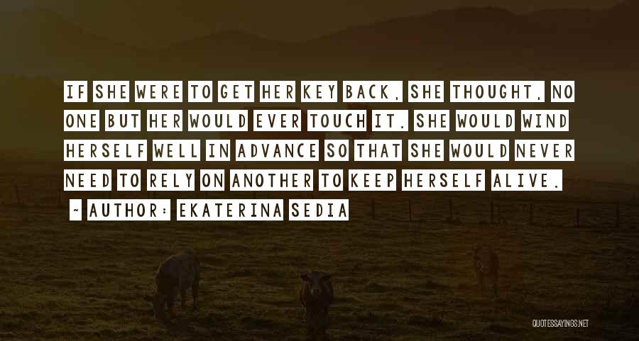 Ekaterina Sedia Quotes: If She Were To Get Her Key Back, She Thought, No One But Her Would Ever Touch It. She Would