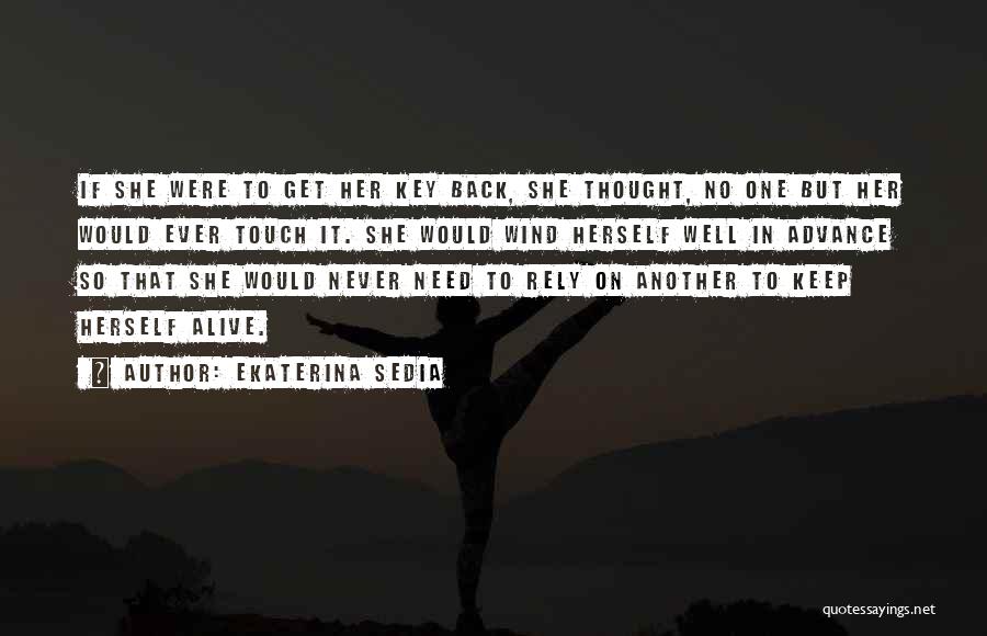 Ekaterina Sedia Quotes: If She Were To Get Her Key Back, She Thought, No One But Her Would Ever Touch It. She Would