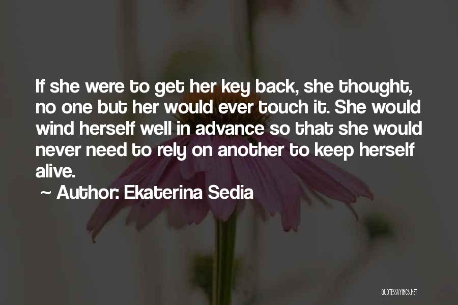 Ekaterina Sedia Quotes: If She Were To Get Her Key Back, She Thought, No One But Her Would Ever Touch It. She Would