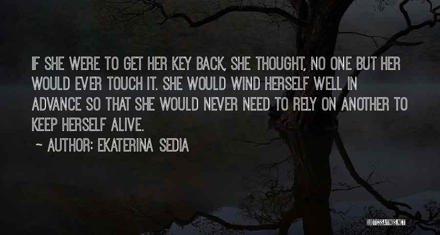Ekaterina Sedia Quotes: If She Were To Get Her Key Back, She Thought, No One But Her Would Ever Touch It. She Would