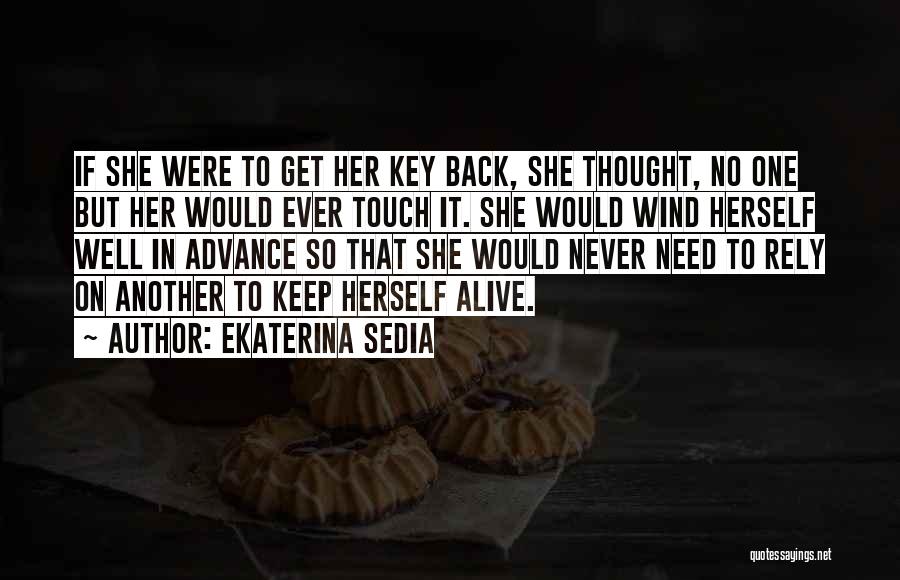 Ekaterina Sedia Quotes: If She Were To Get Her Key Back, She Thought, No One But Her Would Ever Touch It. She Would