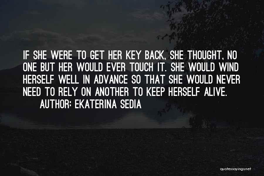 Ekaterina Sedia Quotes: If She Were To Get Her Key Back, She Thought, No One But Her Would Ever Touch It. She Would