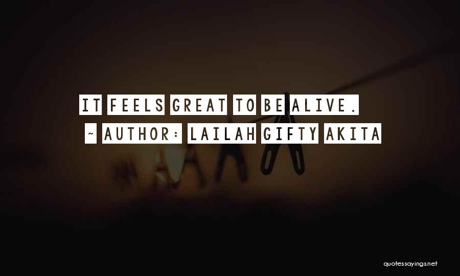 Lailah Gifty Akita Quotes: It Feels Great To Be Alive.