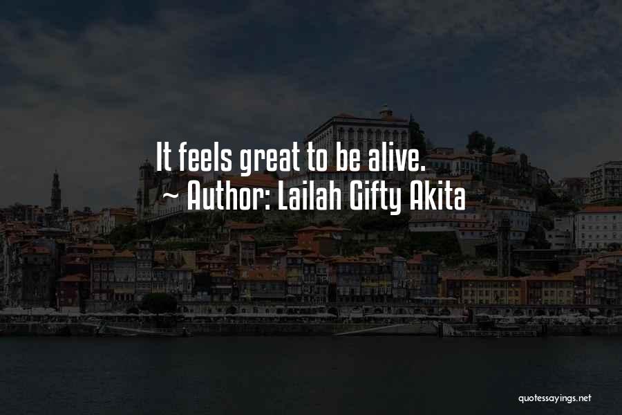 Lailah Gifty Akita Quotes: It Feels Great To Be Alive.