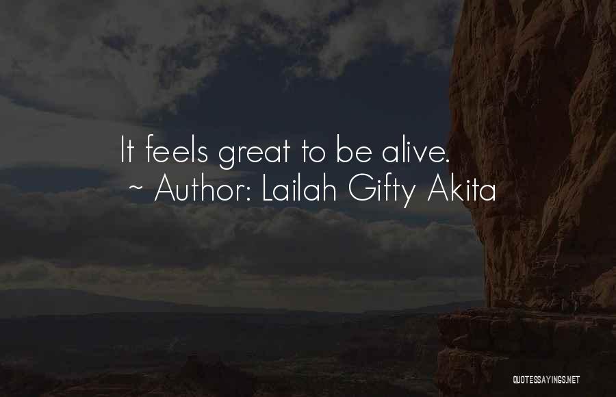 Lailah Gifty Akita Quotes: It Feels Great To Be Alive.
