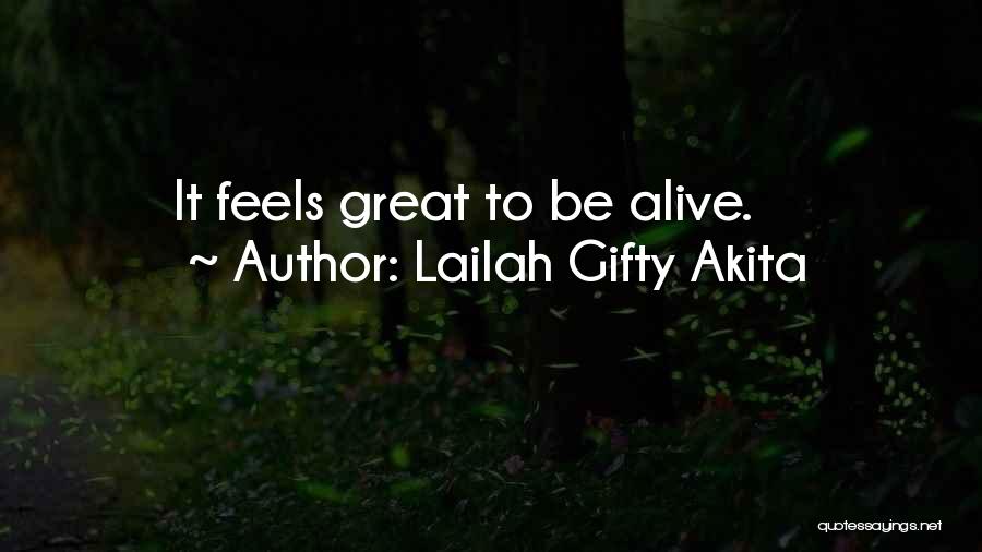Lailah Gifty Akita Quotes: It Feels Great To Be Alive.