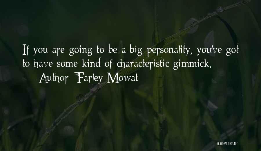 Farley Mowat Quotes: If You Are Going To Be A Big Personality, You've Got To Have Some Kind Of Characteristic Gimmick.