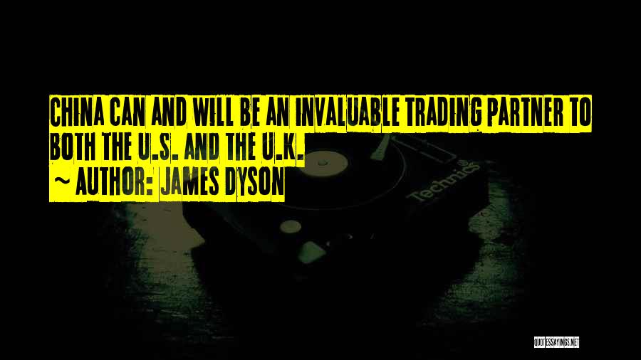 James Dyson Quotes: China Can And Will Be An Invaluable Trading Partner To Both The U.s. And The U.k.