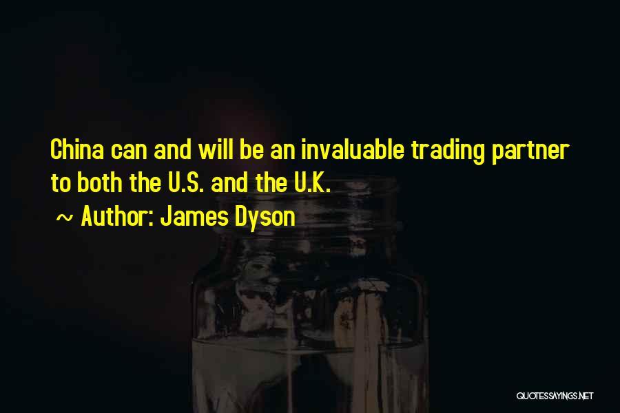 James Dyson Quotes: China Can And Will Be An Invaluable Trading Partner To Both The U.s. And The U.k.