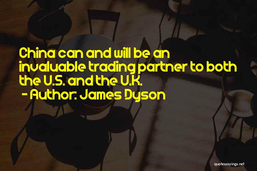 James Dyson Quotes: China Can And Will Be An Invaluable Trading Partner To Both The U.s. And The U.k.