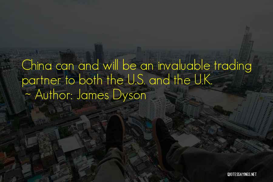 James Dyson Quotes: China Can And Will Be An Invaluable Trading Partner To Both The U.s. And The U.k.