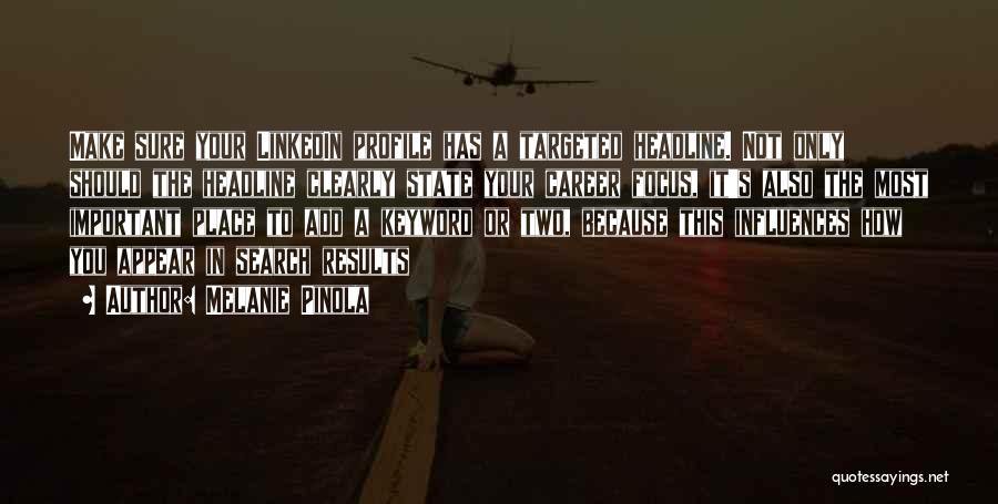 Melanie Pinola Quotes: Make Sure Your Linkedin Profile Has A Targeted Headline. Not Only Should The Headline Clearly State Your Career Focus, It's