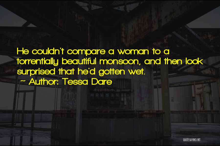 Tessa Dare Quotes: He Couldn't Compare A Woman To A Torrentially Beautiful Monsoon, And Then Look Surprised That He'd Gotten Wet.