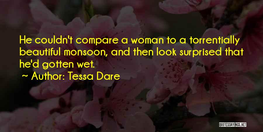 Tessa Dare Quotes: He Couldn't Compare A Woman To A Torrentially Beautiful Monsoon, And Then Look Surprised That He'd Gotten Wet.