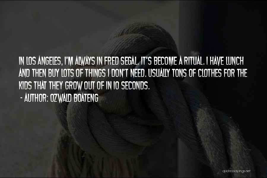 Ozwald Boateng Quotes: In Los Angeles, I'm Always In Fred Segal. It's Become A Ritual. I Have Lunch And Then Buy Lots Of