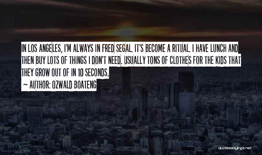 Ozwald Boateng Quotes: In Los Angeles, I'm Always In Fred Segal. It's Become A Ritual. I Have Lunch And Then Buy Lots Of