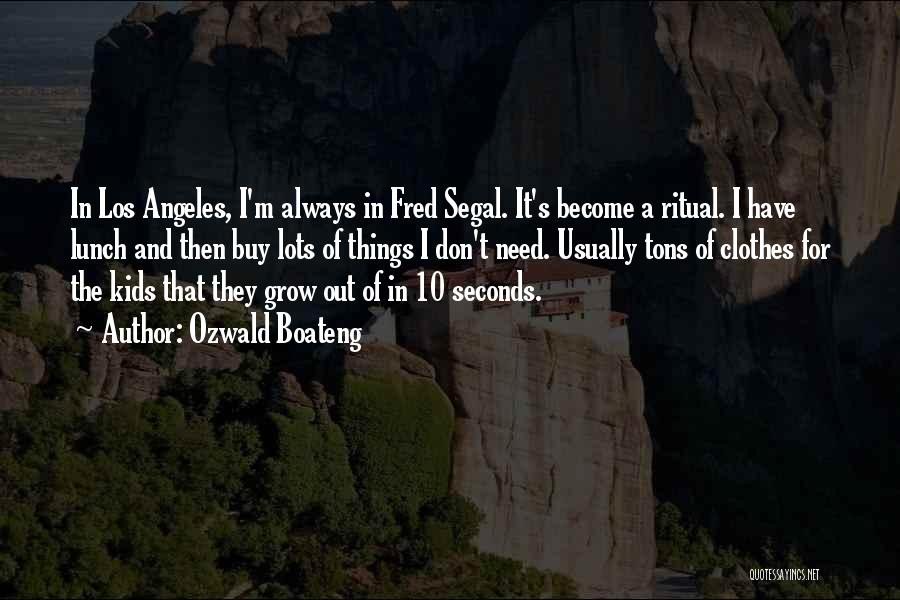 Ozwald Boateng Quotes: In Los Angeles, I'm Always In Fred Segal. It's Become A Ritual. I Have Lunch And Then Buy Lots Of