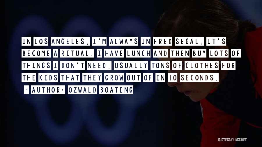 Ozwald Boateng Quotes: In Los Angeles, I'm Always In Fred Segal. It's Become A Ritual. I Have Lunch And Then Buy Lots Of