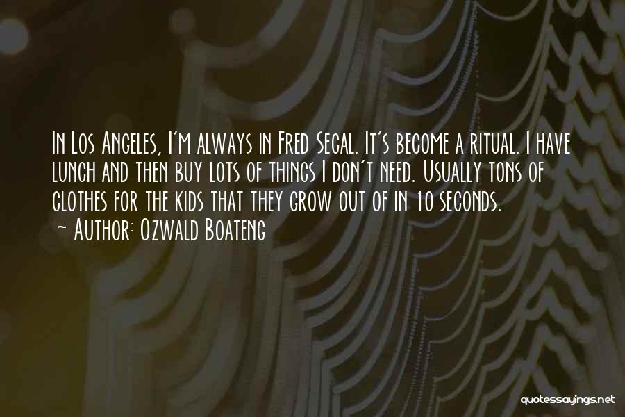 Ozwald Boateng Quotes: In Los Angeles, I'm Always In Fred Segal. It's Become A Ritual. I Have Lunch And Then Buy Lots Of