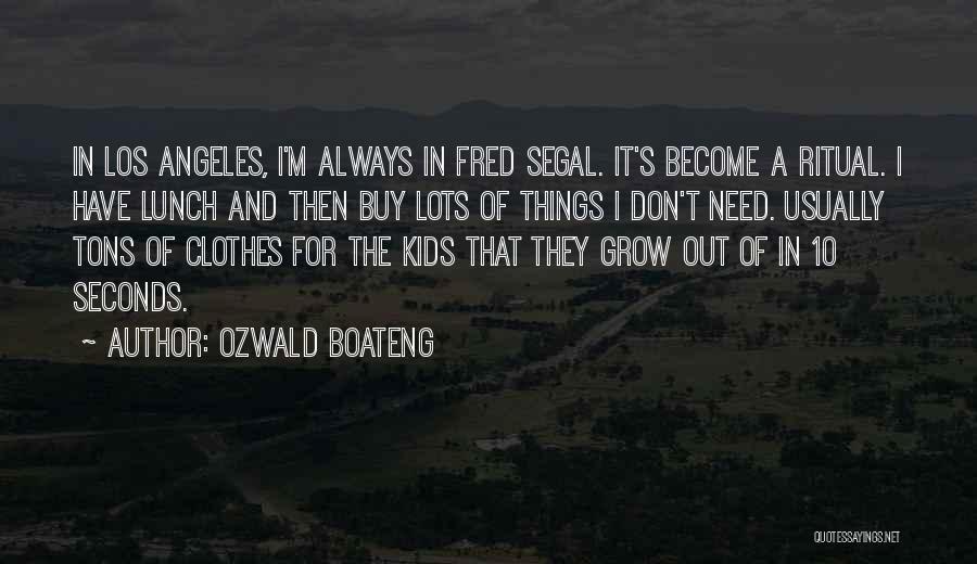 Ozwald Boateng Quotes: In Los Angeles, I'm Always In Fred Segal. It's Become A Ritual. I Have Lunch And Then Buy Lots Of