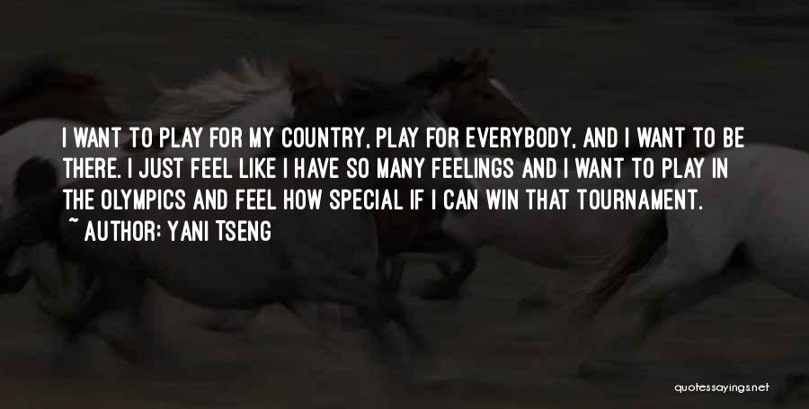 Yani Tseng Quotes: I Want To Play For My Country, Play For Everybody, And I Want To Be There. I Just Feel Like