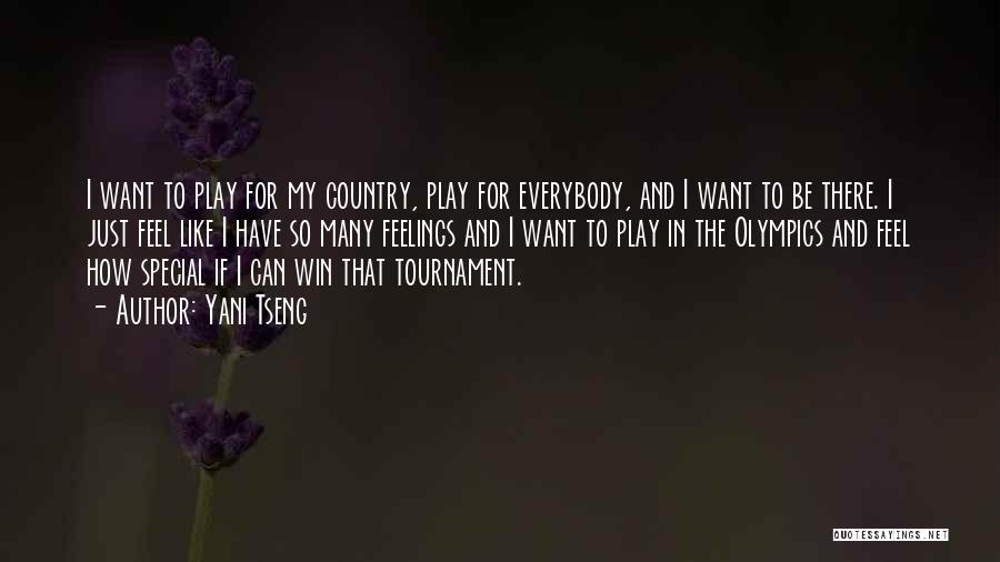 Yani Tseng Quotes: I Want To Play For My Country, Play For Everybody, And I Want To Be There. I Just Feel Like