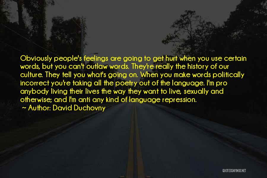 David Duchovny Quotes: Obviously People's Feelings Are Going To Get Hurt When You Use Certain Words, But You Can't Outlaw Words. They're Really