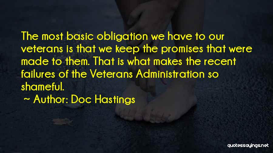 Doc Hastings Quotes: The Most Basic Obligation We Have To Our Veterans Is That We Keep The Promises That Were Made To Them.