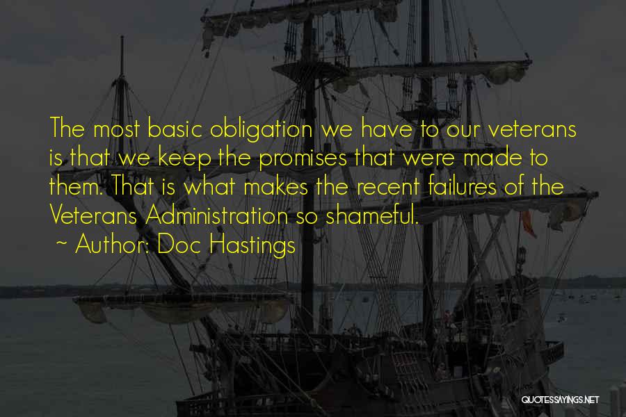 Doc Hastings Quotes: The Most Basic Obligation We Have To Our Veterans Is That We Keep The Promises That Were Made To Them.