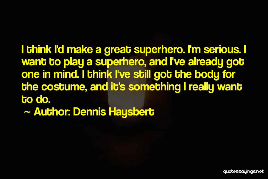 Dennis Haysbert Quotes: I Think I'd Make A Great Superhero. I'm Serious. I Want To Play A Superhero, And I've Already Got One