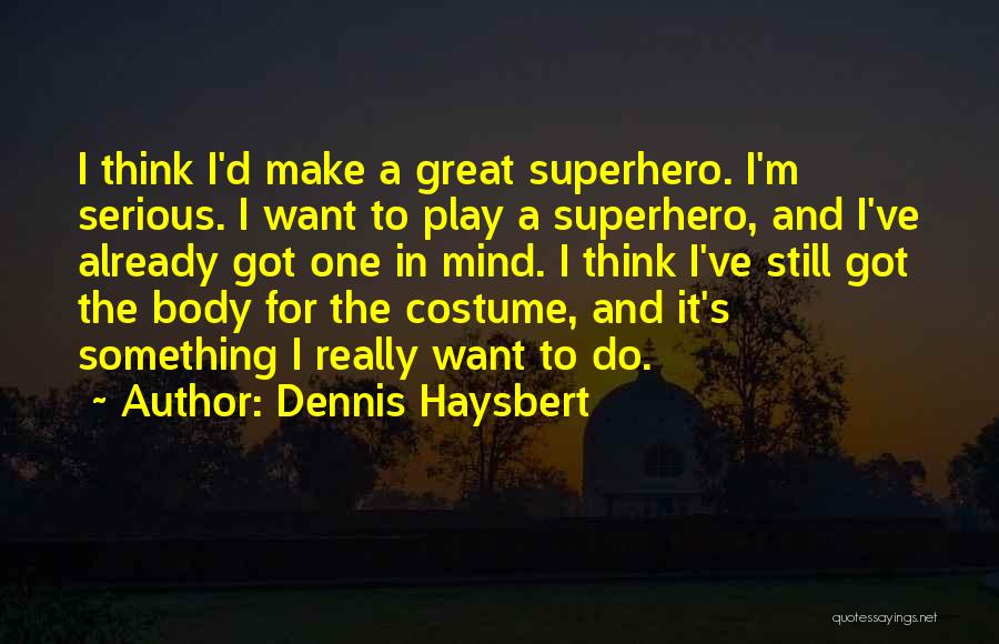 Dennis Haysbert Quotes: I Think I'd Make A Great Superhero. I'm Serious. I Want To Play A Superhero, And I've Already Got One
