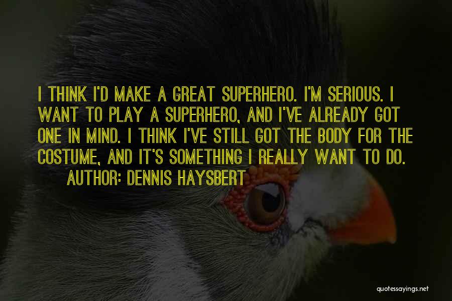 Dennis Haysbert Quotes: I Think I'd Make A Great Superhero. I'm Serious. I Want To Play A Superhero, And I've Already Got One