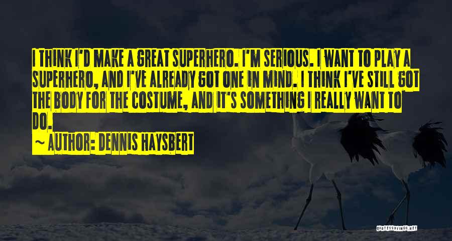 Dennis Haysbert Quotes: I Think I'd Make A Great Superhero. I'm Serious. I Want To Play A Superhero, And I've Already Got One