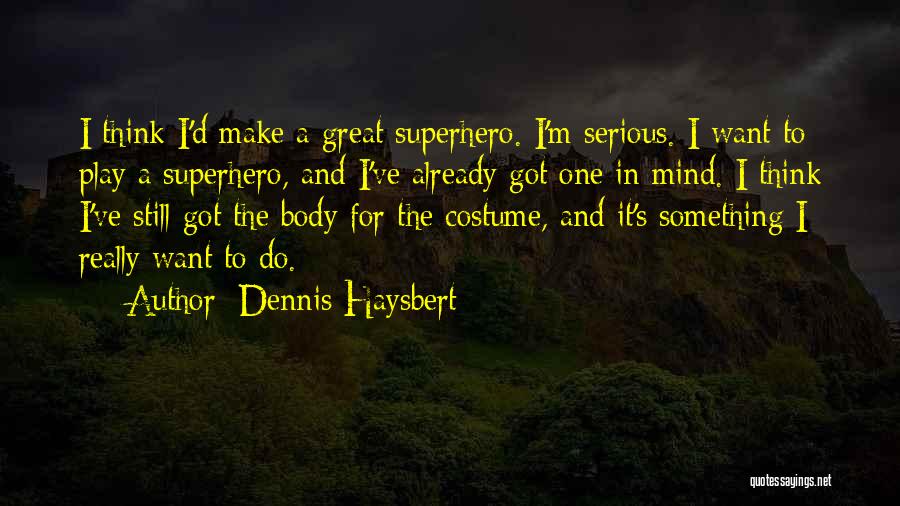 Dennis Haysbert Quotes: I Think I'd Make A Great Superhero. I'm Serious. I Want To Play A Superhero, And I've Already Got One