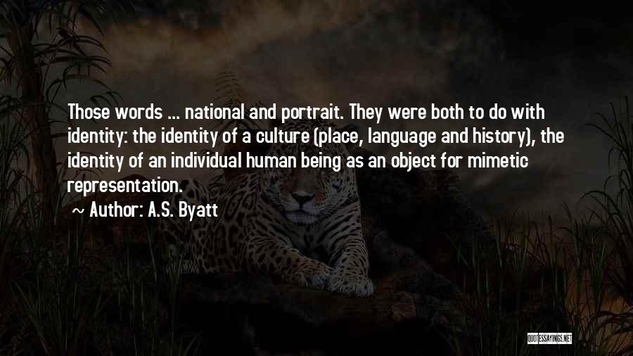 A.S. Byatt Quotes: Those Words ... National And Portrait. They Were Both To Do With Identity: The Identity Of A Culture (place, Language