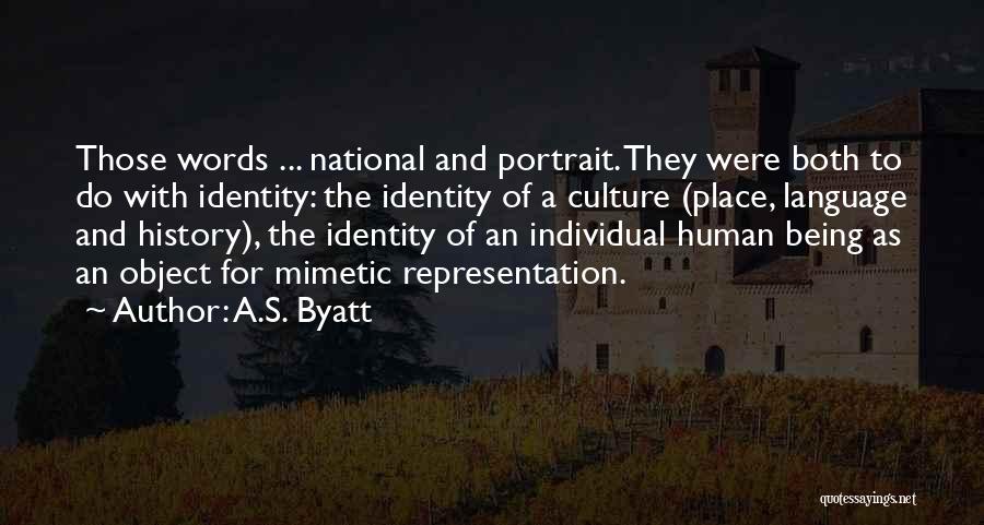 A.S. Byatt Quotes: Those Words ... National And Portrait. They Were Both To Do With Identity: The Identity Of A Culture (place, Language