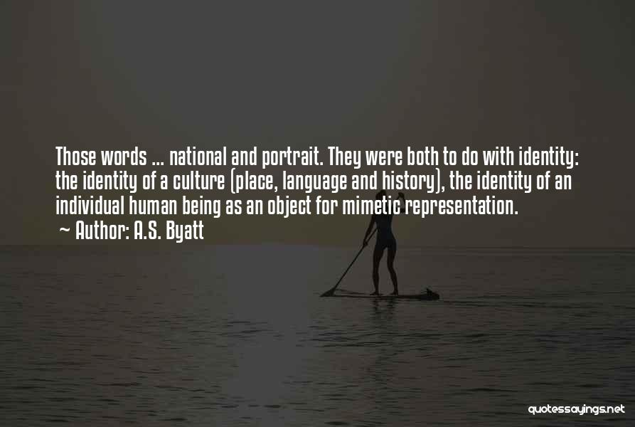 A.S. Byatt Quotes: Those Words ... National And Portrait. They Were Both To Do With Identity: The Identity Of A Culture (place, Language