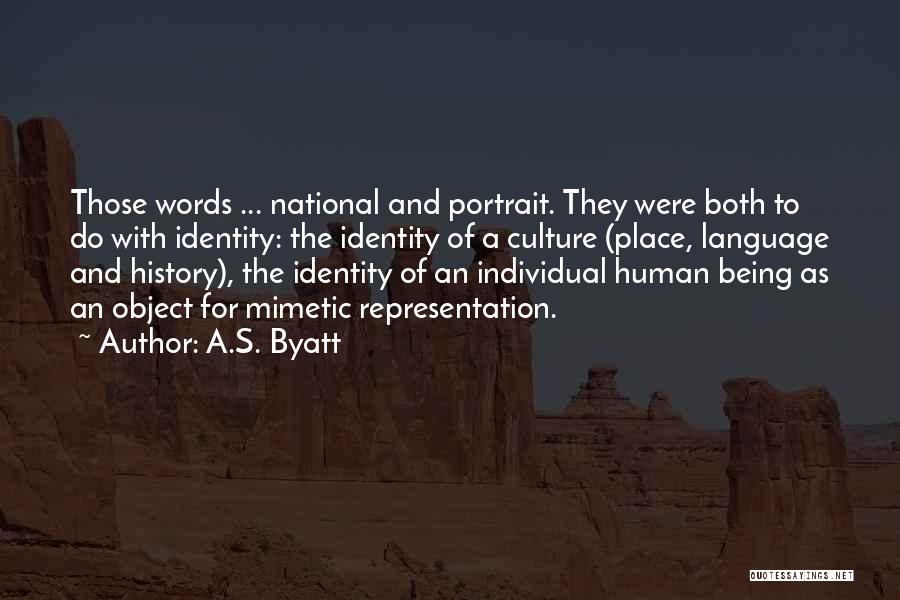 A.S. Byatt Quotes: Those Words ... National And Portrait. They Were Both To Do With Identity: The Identity Of A Culture (place, Language