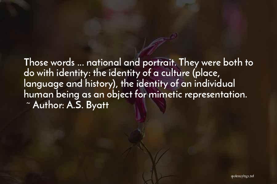 A.S. Byatt Quotes: Those Words ... National And Portrait. They Were Both To Do With Identity: The Identity Of A Culture (place, Language