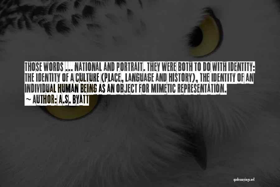 A.S. Byatt Quotes: Those Words ... National And Portrait. They Were Both To Do With Identity: The Identity Of A Culture (place, Language